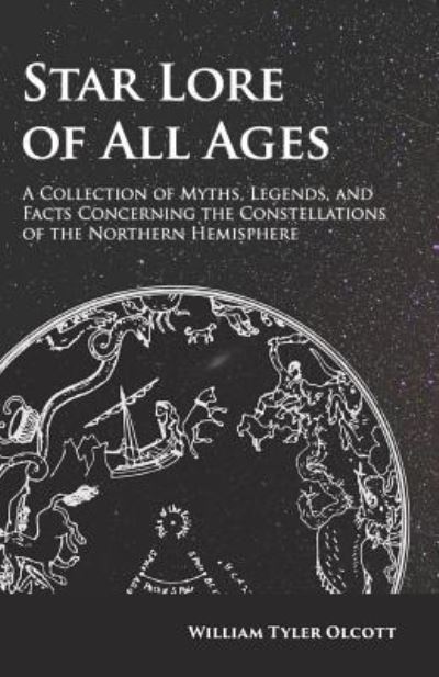 Cover for William Tyler Olcott · Star Lore of All Ages; A Collection of Myths, Legends, and Facts Concerning the Constellations of the Northern Hemisphere (Paperback Book) (2017)