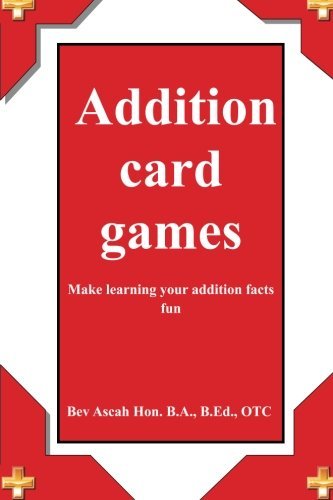 Addition Card Games - Bev Ascah - Bøger - CreateSpace Independent Publishing Platf - 9781475037524 - 21. april 2012