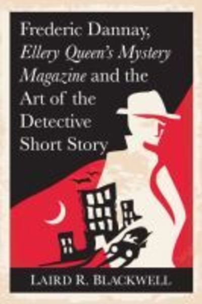 Cover for Laird R. Blackwell · Frederic Dannay, Ellery Queen's Mystery Magazine and the Art of the Detective Short Story (Paperback Bog) (2019)