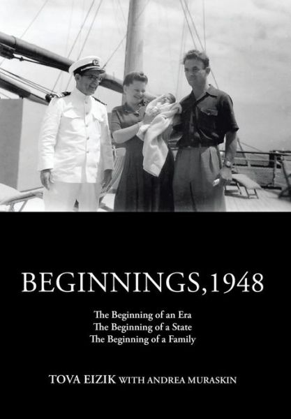 Beginnings,1948: the Beginning of an Era the Beginning of a State the Beginning of a Family - Tova Eizik - Książki - Authorhouse - 9781477244524 - 20 sierpnia 2012