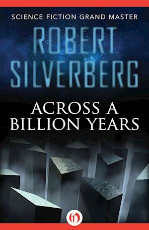 Across a Billion Years - Robert Silverberg - Books - Open Road Integrated Media, Inc. - 9781480479524 - January 21, 2014