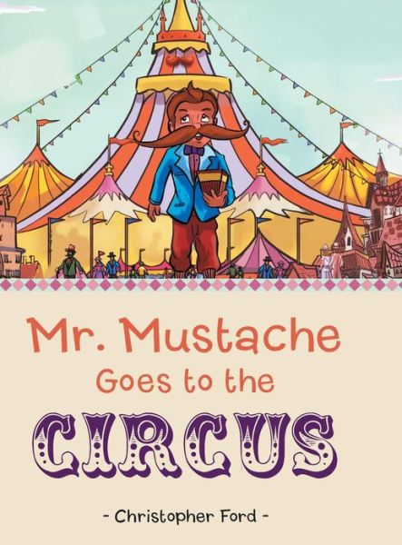 Cover for Christopher Ford · Mr. Mustache Goes to the Circus (Hardcover Book) (2015)