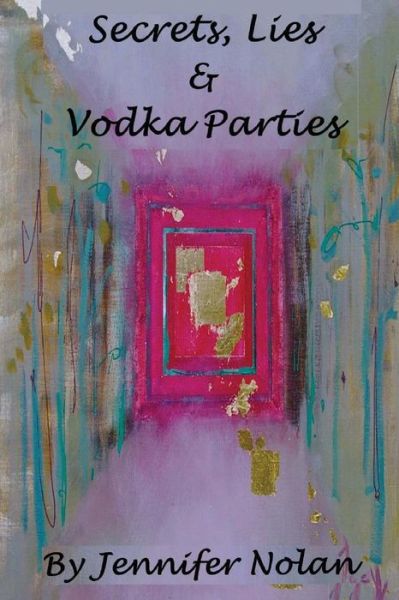 Cover for Jennifer Nolan · Secrets, Lies &amp; Vodka Parties (Paperback Book) (2013)