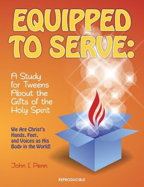 Cover for John I Penn · Equipped to Serve: : a Study for Tweens About the Gifts of the Holy Spirit (Paperback Book) (2013)