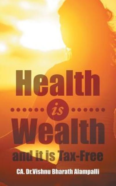Cover for Ca Dr Vishnu Bharath Alampalli · Health Is Wealth and It Is Tax-Free (Paperback Bog) (2016)