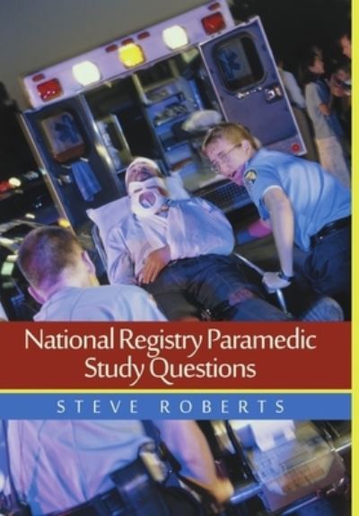 National Registry Paramedic Study Questions - Steve Roberts - Books - Lulu Press, Inc. - 9781483436524 - August 17, 2015