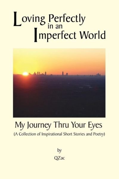 Cover for Qzac Qzac · Loving Perfectly in an Imperfect World - My Journey Thru Your Eyes (Taschenbuch) (2013)