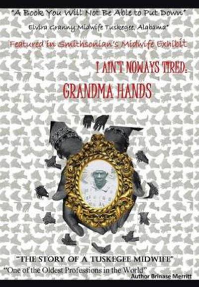 Cover for Brinase Merritt · I Aint Noways Tired: Grandma Hands (Hardcover Book) (2013)