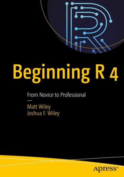 Cover for Matt Wiley · Beginning R 4: From Beginner to Pro (Paperback Book) [1st edition] (2020)