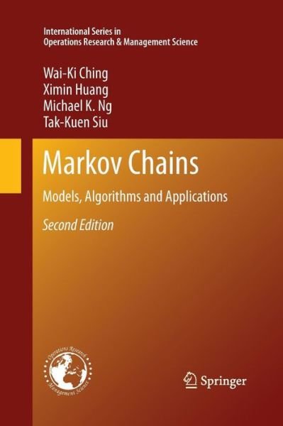 Cover for Wai-Ki Ching · Markov Chains: Models, Algorithms and Applications - International Series in Operations Research &amp; Management Science (Paperback Book) [2nd ed. 2013 edition] (2015)