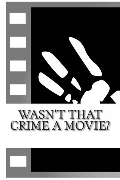 Cover for Tim Huddleston · Wasn't That Crime a Movie?: 6 Crimes That Inspired Movies (Paperback Book) (2013)