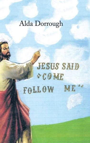 Cover for Alda Dorrough · Jesus Said Come Follow Me (Hardcover Book) (2015)