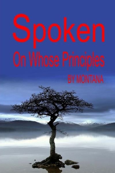 Cover for Montana · Spoken on Whose Principals: a Book of Peoms (Paperback Book) (2013)