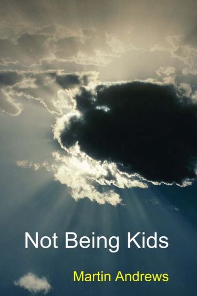 Cover for Martin Andrews · Not Being Kids (Pocketbok) (2013)