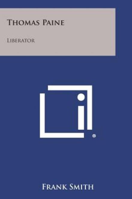 Thomas Paine: Liberator - Frank Smith - Böcker - Literary Licensing, LLC - 9781494090524 - 27 oktober 2013
