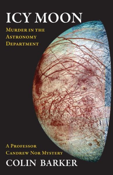 Icy Moon - Murder in the Astronomy Department - Colin Barker - Books - Createspace - 9781494920524 - January 11, 2014