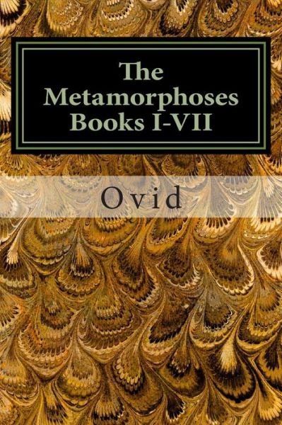 The Metamorphoses Books I-vii - Ovid - Books - CreateSpace Independent Publishing Platf - 9781496153524 - March 5, 2014