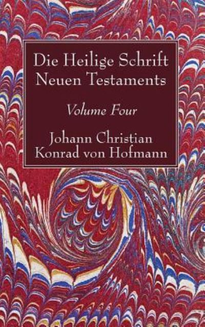 Cover for Johann Christian Konrad von Hofmann · Die Heilige Schrift Neuen Testaments, Volume Four (Book) (2017)