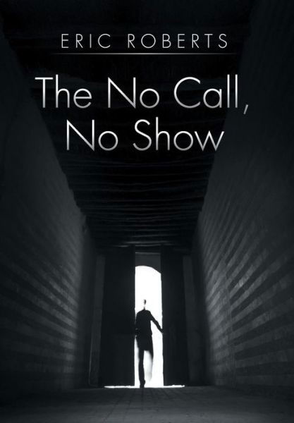 Cover for Eric Roberts · The No Call, No Show (Gebundenes Buch) (2014)