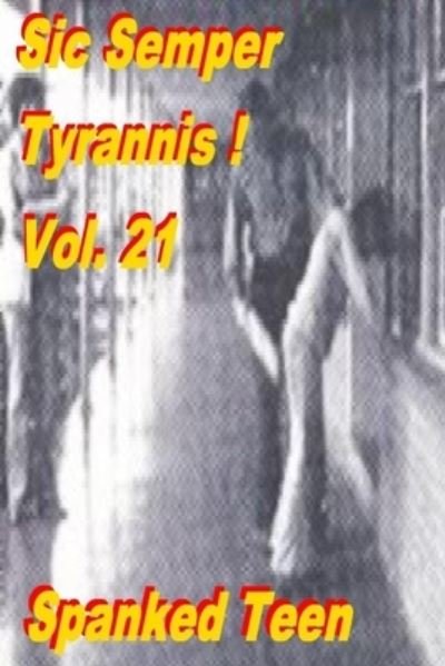 Cover for Spanked Teen · Sic Semper Tyrannis ! - Volume 21 (Paperback Bog) (2014)
