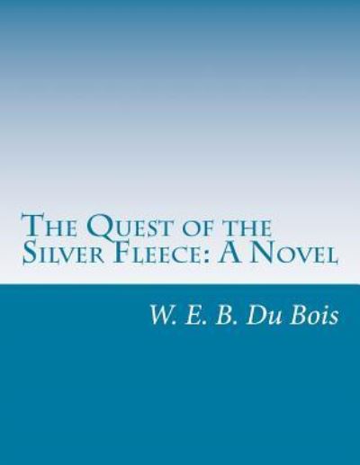 Cover for W E B Du Bois · The Quest of the Silver Fleece (Paperback Book) (2014)