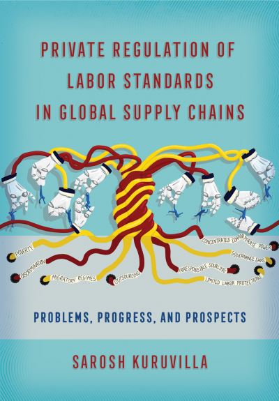 Cover for Sarosh Kuruvilla · Private Regulation of Labor Standards in Global Supply Chains: Problems, Progress, and Prospects (Paperback Book) (2021)