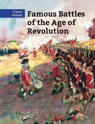 Famous Battles of the Age of Revolution - Chris McNab - Książki - Cavendish Square Publishing - 9781502632524 - 30 grudnia 2017