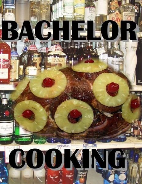 Cover for Elwood L Dise · Bachelor Cooking: Cooking with Alcohol (Paperback Book) (2014)