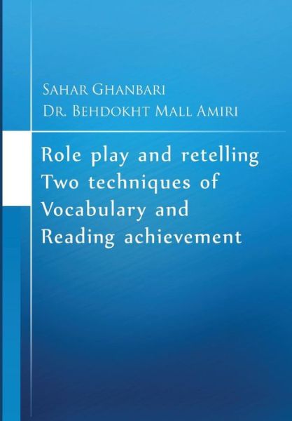 Cover for Sahar Ghanbari · Role Play and Retelling Two Techniques of Vocabulary and Reading Achievement (Paperback Book) (2015)