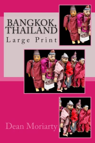 Bangkok, Thailand - Dean Moriarty - Böcker - Createspace - 9781508458524 - 12 februari 2015