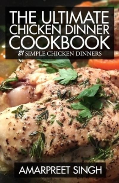 Cover for Amarpreet Singh · The Ultimate Chicken Dinner Cookbook (Paperback Bog) (2015)