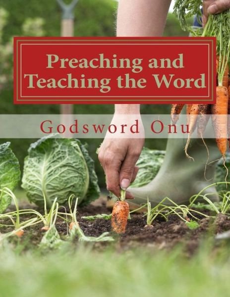 Apst Godsword Godswill Onu · Preaching and Teaching the Word: Proclaiming and Expounding the Word of God (Pocketbok) (2015)