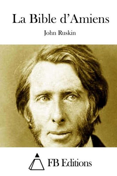 La Bible D'amiens - John Ruskin - Books - Createspace - 9781508742524 - March 5, 2015