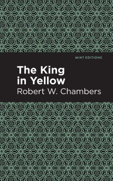 The King in Yellow - Mint Editions - Robert W. Chambers - Books - Graphic Arts Books - 9781513267524 - January 14, 2021