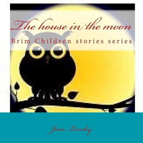 Cover for Jane Landey · The House in the Moon: Brim Children Stories Series (Paperback Bog) (2015)