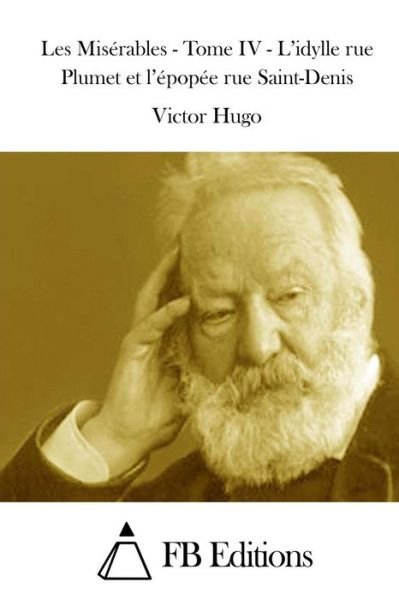Cover for Victor Hugo · Les Miserables - Tome Iv - L'idylle Rue Plumet et L'epopee Rue Saint-denis (Paperback Book) (2015)