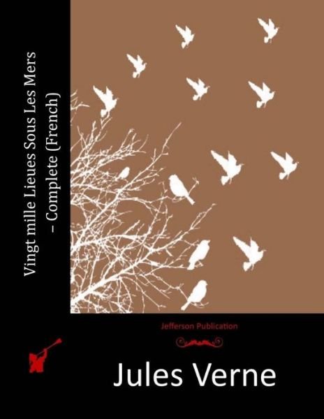 Vingt Mille Lieues Sous Les Mers - Complete (French) - Jules Verne - Books - Createspace - 9781515007524 - July 9, 2015