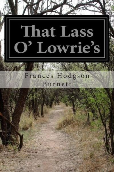 That Lass O' Lowrie's - Frances Hodgson Burnett - Bøger - Createspace - 9781515218524 - 27. juli 2015