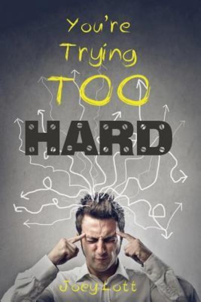 You're Trying Too Hard - Joey Lott - Books - Createspace Independent Publishing Platf - 9781517511524 - December 8, 2014