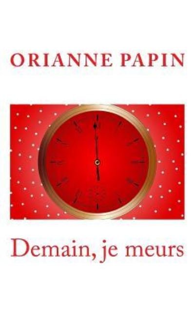 Cover for Orianne Papin · Demain, je meurs (Pocketbok) (2015)