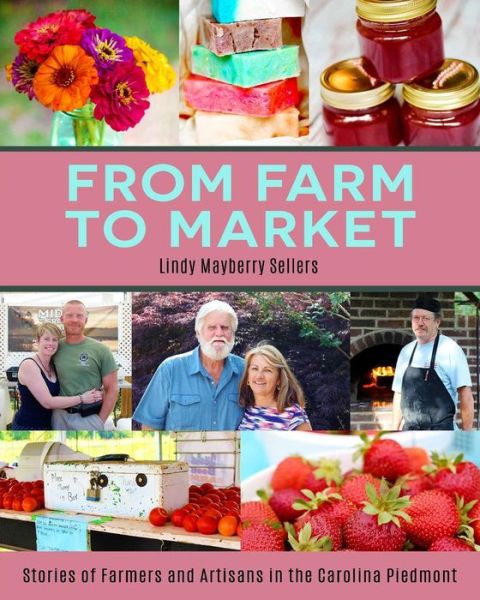 Cover for Lindy Mayberry Sellers · From Farm to Market: Stories of Farmers &amp; Artisans in the Carolina Piedmont (Paperback Book) (2015)