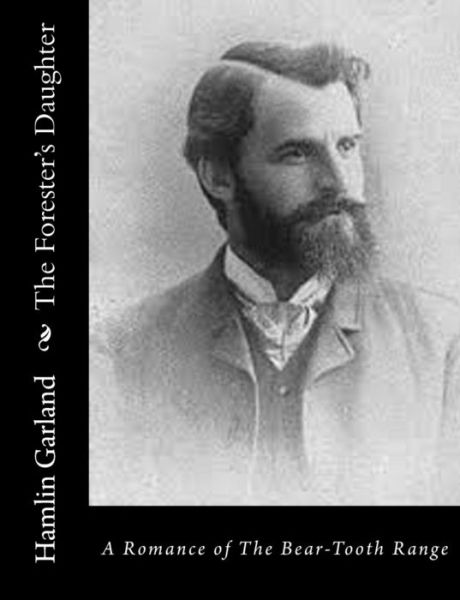 Cover for Hamlin Garland · The Forester's Daughter: a Romance of the Bear-tooth Range (Paperback Book) (2015)