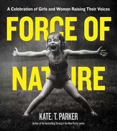 Cover for Kate T. Parker · Force of Nature: A Celebration of Girls and Women Raising Their Voices (Paperback Book) (2024)