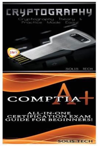 Cover for Solis Tech · Cryptography &amp; CompTIA A+ (Taschenbuch) (2016)