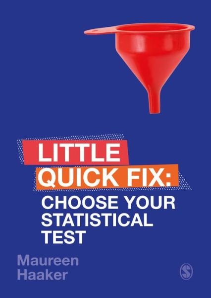 Choose Your Statistical Test: Little Quick Fix - Little Quick Fix - Haaker, Maureen (University of Suffolk, UK) - Books - Sage Publications Ltd - 9781526492524 - September 5, 2019