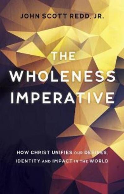 Cover for Redd, John Scott, Jr. · The Wholeness Imperative: How Christ Unifies our Desires, Identity and Impact in the World (Pocketbok) [Revised edition] (2018)