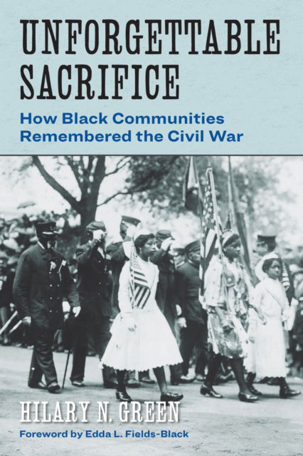 Unforgettable Sacrifice: How Black Communities Remembered the Civil War - Reconstructing America - Hilary N. Green - Książki - Fordham University Press - 9781531508524 - 25 lutego 2025