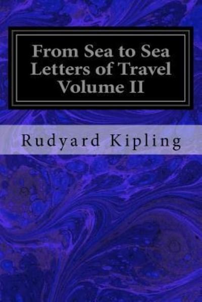 Cover for Rudyard Kipling · From Sea to Sea Letters of Travel Volume II (Taschenbuch) (2016)