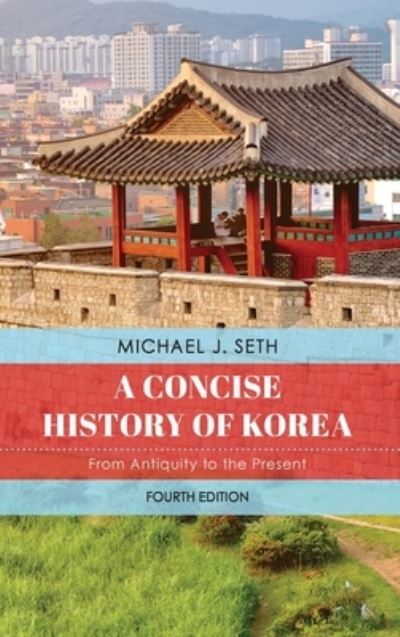 Cover for Michael J. Seth · A Concise History of Korea: From Antiquity to the Present (Inbunden Bok) [Fourth edition] (2024)