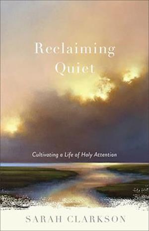 Sarah Clarkson · Reclaiming Quiet (Book) (2024)